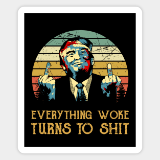 Everything Woke Turns to Shit DJ Trump Magnet